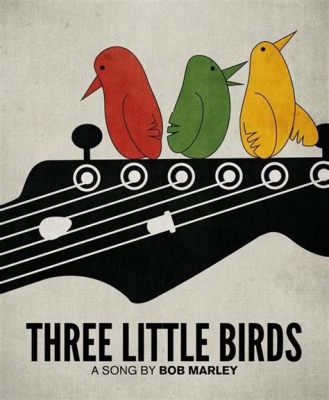 Three Little Birds -  bir reggae şarkısıyla huzur ve iyimserliğe kanat çırpın